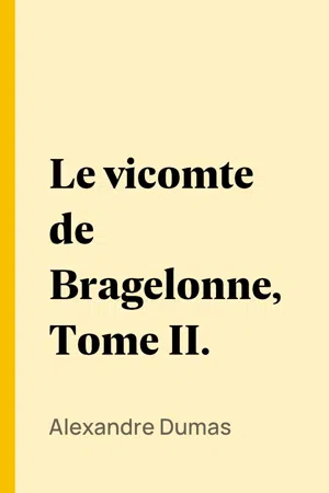 Le vicomte de Bragelonne, Tome II.