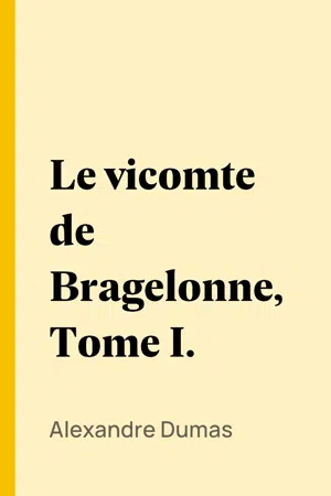 Le vicomte de Bragelonne, Tome I.