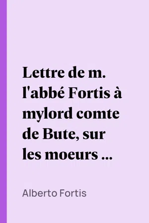 Lettre de m. l'abbé Fortis à mylord comte de Bute, sur les moeurs et usages des Morlaques, appellés Montenegrins