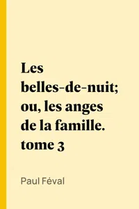 Les belles-de-nuit; ou, les anges de la famille. tome 3_cover