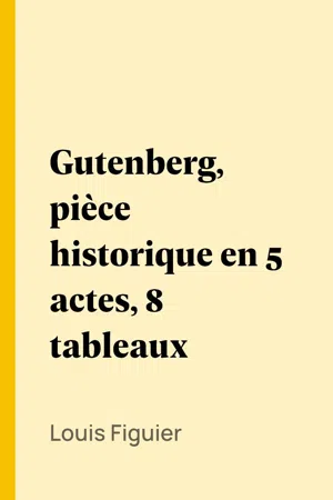 Gutenberg, pièce historique en 5 actes, 8 tableaux