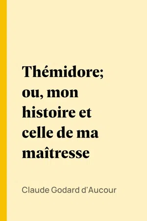 Thémidore; ou, mon histoire et celle de ma maîtresse