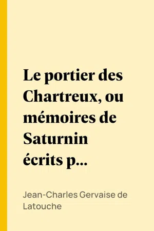 Le portier des Chartreux, ou mémoires de Saturnin écrits par lui-même