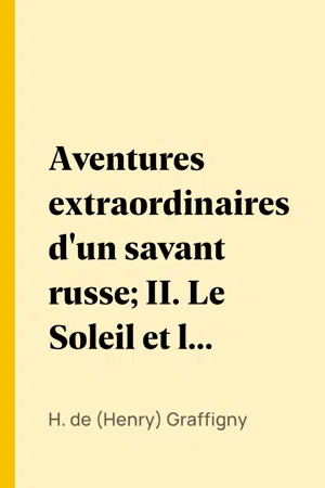 Aventures extraordinaires d'un savant russe; II. Le Soleil et les petites planètes