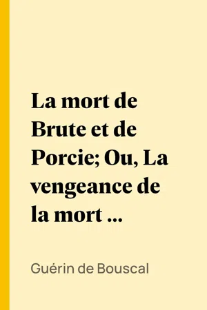 La mort de Brute et de Porcie; Ou, La vengeance de la mort de César