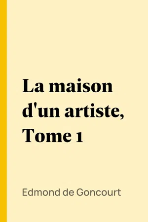 La maison d'un artiste, Tome 1