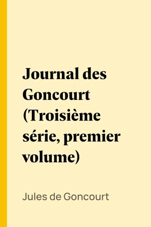 Journal des Goncourt (Troisième série, premier volume)