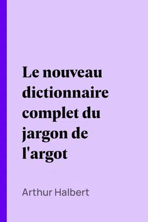 Le nouveau dictionnaire complet du jargon de l'argot