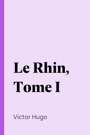 Le Rhin, Tome I