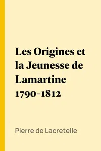 Les Origines et la Jeunesse de Lamartine 1790-1812_cover