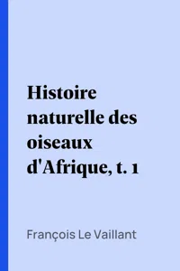 Histoire naturelle des oiseaux d'Afrique, t. 1_cover