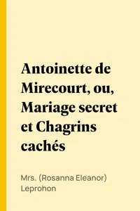 Antoinette de Mirecourt, ou, Mariage secret et Chagrins cachés_cover