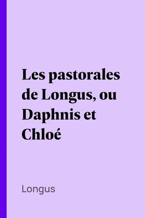 Les pastorales de Longus, ou Daphnis et Chloé