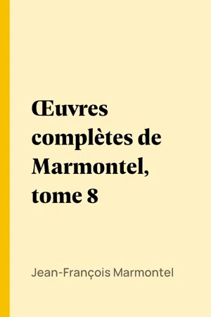 Œuvres complètes de Marmontel, tome 8