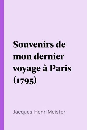 Souvenirs de mon dernier voyage à Paris (1795)