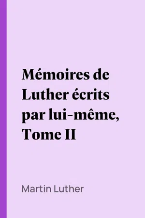 Mémoires de Luther écrits par lui-même, Tome II