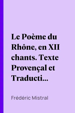 Le Poème du Rhône, en XII chants. Texte Provençal et Traduction Française