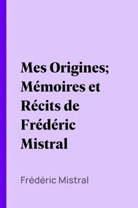 Mes Origines; Mémoires et Récits de Frédéric Mistral_cover