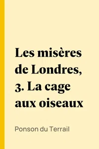 Les misères de Londres, 3. La cage aux oiseaux_cover