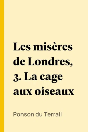 Les misères de Londres, 3. La cage aux oiseaux