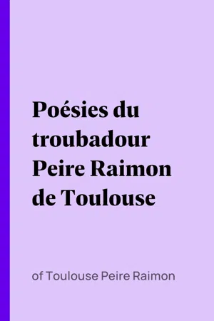 Poésies du troubadour Peire Raimon de Toulouse