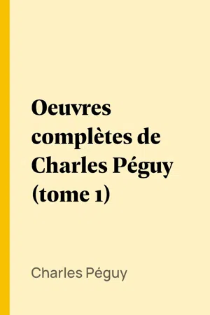 Oeuvres complètes de Charles Péguy (tome 1)