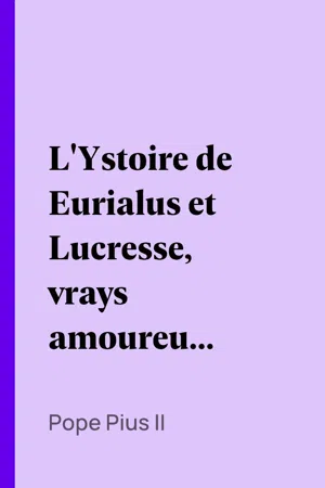 L'Ystoire de Eurialus et Lucresse, vrays amoureux, selon pape Pie