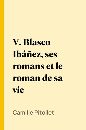 V. Blasco Ibáñez, ses romans et le roman de sa vie