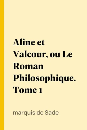 Aline et Valcour, ou Le Roman Philosophique. Tome 1