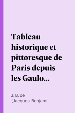 Tableau historique et pittoresque de Paris depuis les Gaulois jusqu'à nos jours (Volume 2/8)