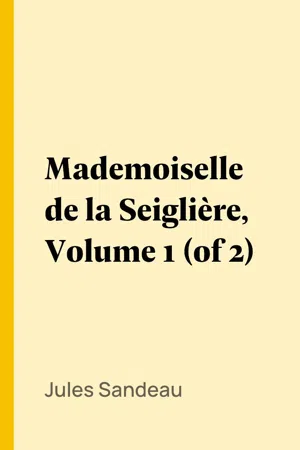 Mademoiselle de la Seiglière, Volume 1 (of 2)