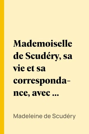 Mademoiselle de Scudéry, sa vie et sa correspondance, avec un choix de ses poésies