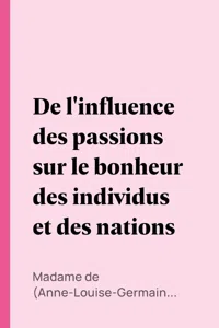 De l'influence des passions sur le bonheur des individus et des nations_cover