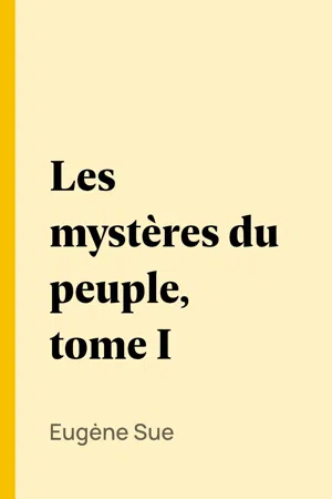 Les mystères du peuple, tome I