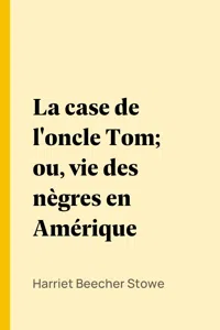 La case de l'oncle Tom; ou, vie des nègres en Amérique_cover