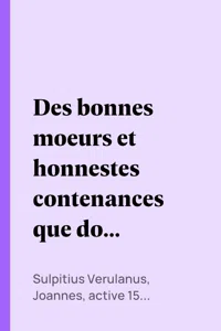 Des bonnes moeurs et honnestes contenances que doit garder un jeune homme, tant à table qu'ailleurs, avec autres notables enseignemens_cover