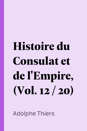 Histoire du Consulat et de l'Empire, (Vol. 12 / 20)