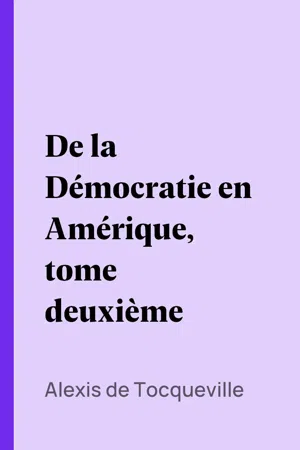 De la Démocratie en Amérique, tome deuxième