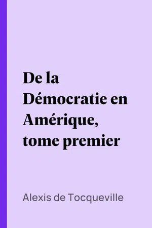 De la Démocratie en Amérique, tome premier