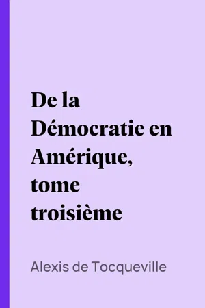 De la Démocratie en Amérique, tome troisième