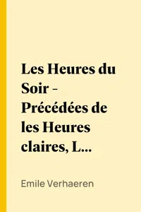 Les Heures du Soir - Précédées de les Heures claires, Les Heures d'après-midi_cover