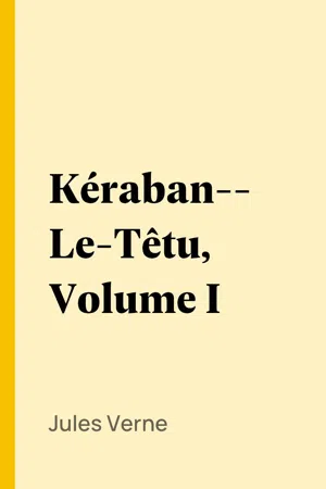 Kéraban-Le-Têtu, Volume I