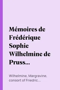 Mémoires de Frédérique Sophie Wilhelmine de Prusse, margrave de Bareith. Tome 1_cover