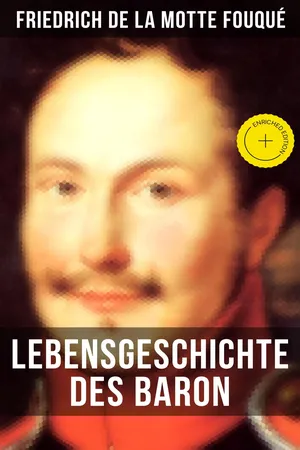 Lebensgeschichte des Baron Friedrich de La Motte Fouqué