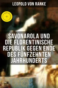 Savonarola und die florentinische Republik gegen Ende des fünfzehnten Jahrhunderts