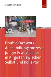 Double Facework: Aushandlungsprozesse junger Erwachsener in Kirgistan zwischen Selbst und Kollektiv_cover