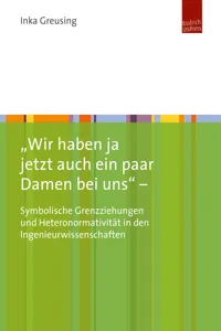 "Wir haben ja jetzt auch ein paar Damen bei uns" – Symbolische Grenzziehungen und Heteronormativität in den Ingenieurwissenschaften_cover