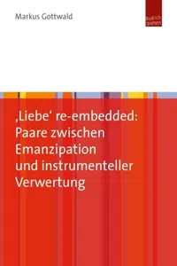 'Liebe' re-embedded: Paare zwischen Emanzipation und instrumenteller Verwertung_cover