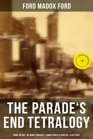 The Parade's End Tetralogy: Some Do Not, No More Parades, A Man Could Stand Up & Last Post