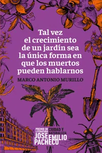 Tal vez el crecimiento de un jardín sea la única forma en que los muertos pueden hablarnos_cover